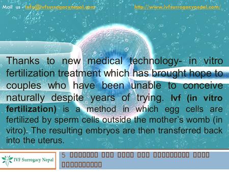 Thanks to new medical technology- in vitro fertilization treatment which has brought hope to couples who have been unable to conceive naturally despite.