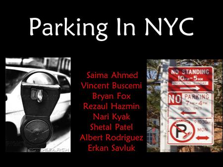Parking In NYC Saima Ahmed Vincent Buscemi Bryan Fox Rezaul Hazmin Nari Kyak Shetal Patel Albert Rodriguez Erkan Savluk.