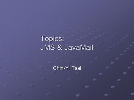 Topics: JMS & JavaMail Chin-Yi Tsai. 2 JMS JMS 提供一種可以在 J2EE 程式和元件間傳送訊息的 方式 Message agent Message agent J2EE 應用程式和元件使用 JMS API 和 JMS 溝通 JMS 由五個元素所組成 Provider.