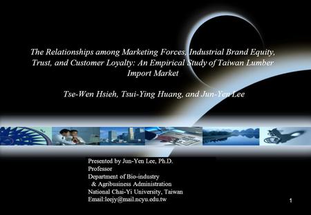 1 The Relationships among Marketing Forces, Industrial Brand Equity, Trust, and Customer Loyalty: An Empirical Study of Taiwan Lumber Import Market Tse-Wen.