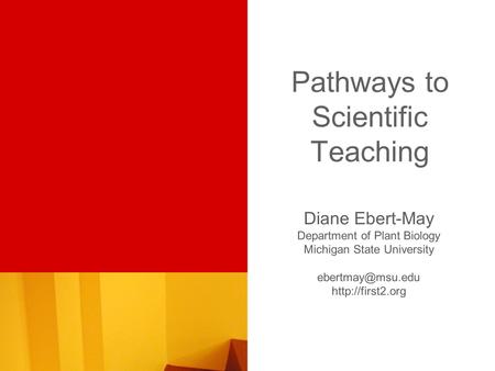 Pathways to Scientific Teaching Diane Ebert-May Department of Plant Biology Michigan State University
