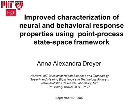 Improved characterization of neural and behavioral response properties using point-process state-space framework Anna Alexandra Dreyer Harvard-MIT Division.
