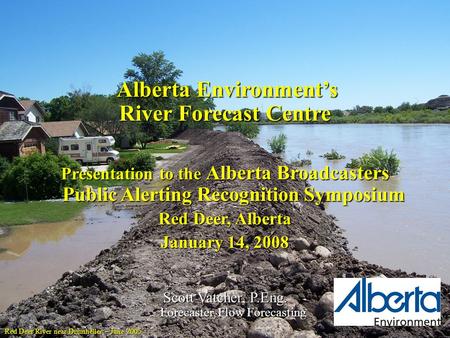 Red Deer River near Drumheller – June 2005 Alberta Environment’s Alberta Environment’s River Forecast Centre Presentation to the Alberta Broadcasters Public.