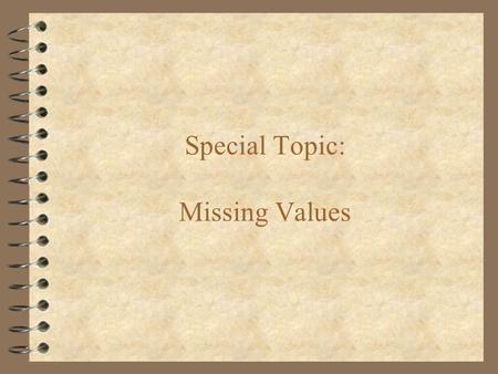 Special Topic: Missing Values. Missing Values Common in Real Data  Pneumonia: –6.3% of attribute values are missing –one attribute is missing in 61%