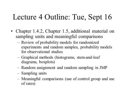 Lecture 4 Outline: Tue, Sept 16 Chapter 1.4.2, Chapter 1.5, additional material on sampling units and meaningful comparisons –Review of probability models.