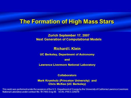 The Formation of High Mass Stars Richard I. Klein UC Berkeley, Department of Astronomy and Lawrence Livermore National Laboratory Collaborators Mark Krumholz.