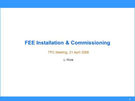 1 FEE Installation & Commissioning TPC Meeting, 21 April 2006 L. Musa.
