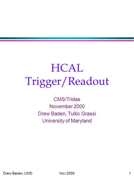 Drew Baden, UMD Nov 20001 HCAL Trigger/Readout CMS/Tridas November 2000 Drew Baden, Tullio Grassi University of Maryland.