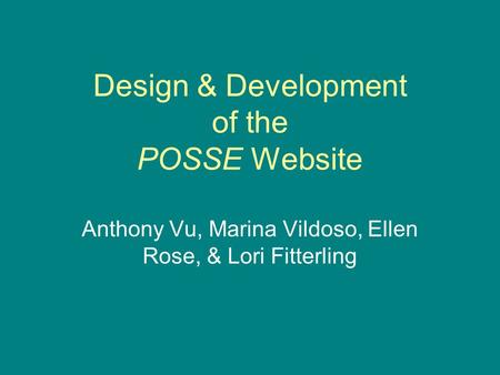 Design & Development of the POSSE Website Anthony Vu, Marina Vildoso, Ellen Rose, & Lori Fitterling.