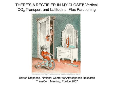 THERE’S A RECTIFIER IN MY CLOSET: Vertical CO 2 Transport and Latitudinal Flux Partitioning Britton Stephens, National Center for Atmospheric Research.
