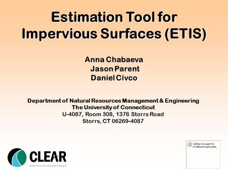 Estimation Tool for Impervious Surfaces (ETIS) Anna Chabaeva Jason Parent Daniel Civco Department of Natural Resources Management & Engineering The University.
