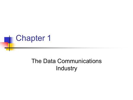Chapter 1 The Data Communications Industry. Approach to Data Communications You will never know all there is to know about data communications. Be honest.