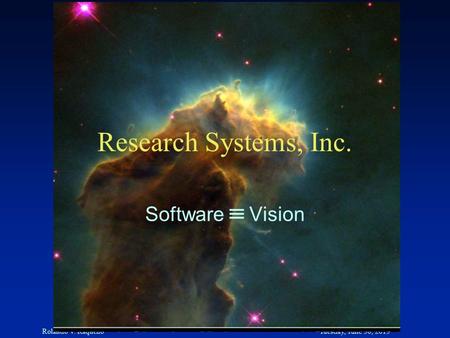Rolando V. RaqueñoTuesday, June 30, 2015 1 Research Systems, Inc. Software  Vision.