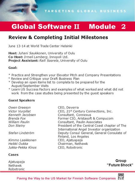 Global Software II Module I Group ”Future Shock” Review & Completing Initial Milestones June 13-14 at World Trade Center Helsinki Host: Juhani Saukkonen,