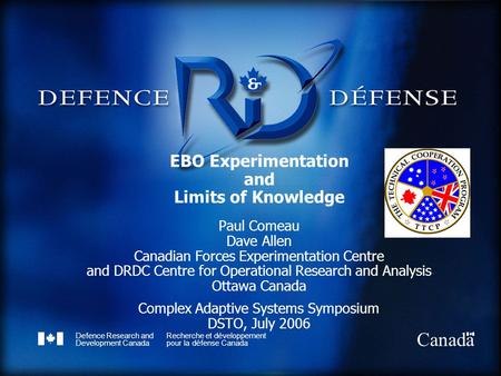 Defence Research and Development Canada Recherche et développement pour la défense Canada Canada EBO Experimentation and Limits of Knowledge Paul Comeau.