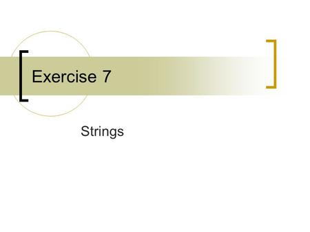 Exercise 7 Strings. An array of characters Used to store text Another way to initialize: char A[ ]=“blabla”;