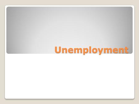 Unemployment. Definition A person is considered unemployed if: ◦They are without work ◦They are able to begin work ◦They are actively seeking employment.