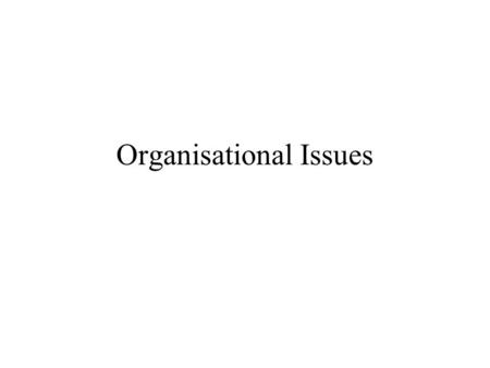 Organisational Issues. Organisational Structure and Function Organisational Structure How structure impacts on function The nature of organisational intervention.