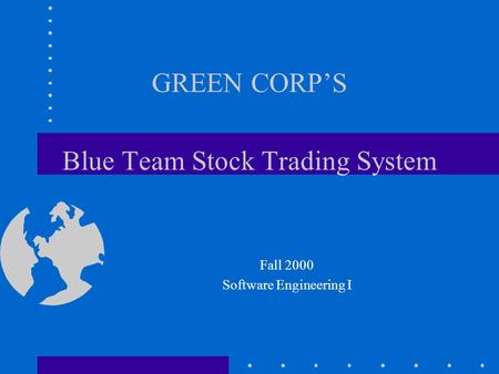 GREEN CORP’S Blue Team Stock Trading System Fall 2000 Software Engineering I.