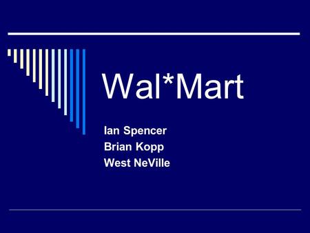 Wal*Mart Ian Spencer Brian Kopp West NeVille.  History - West  Sam Walton - West  Chanel Conflict - Brian  Competition – Brian  RFID – Ian  SWOT.