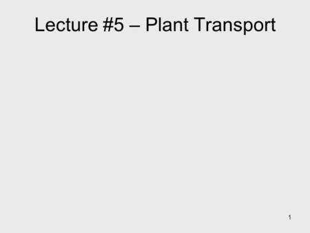 1 Lecture #5 – Plant Transport. 2 Key Concepts: The importance of water Water potential: Ψ = P - s How water moves – gradients, mechanisms and pathways.