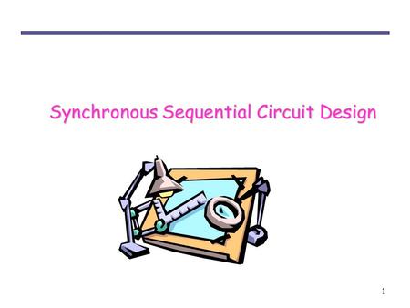 1 Synchronous Sequential Circuit Design. 2 Sequential circuit design In sequential circuit design, we turn some description into a working circuit – We.