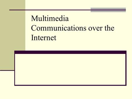 Multimedia Communications over the Internet. IP Packet-Switching Networks Packet-switching protocols based on the Internet Protocol (IP) generally consist.