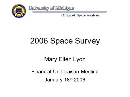 2006 Space Survey Mary Ellen Lyon Financial Unit Liaison Meeting January 18 th 2006.