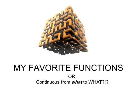 MY FAVORITE FUNCTIONS OR Continuous from what to WHAT?!?