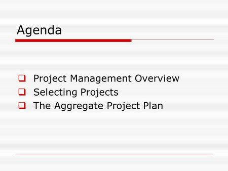 Agenda  Project Management Overview  Selecting Projects  The Aggregate Project Plan.