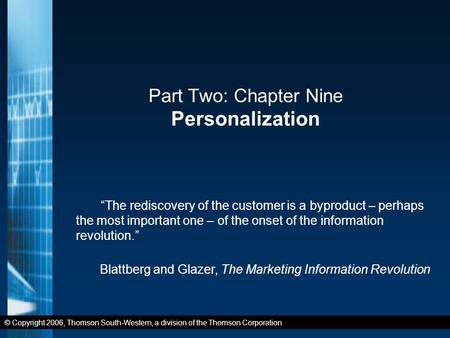 © Copyright 2006, Thomson South-Western, a division of the Thomson Corporation Part Two: Chapter Nine Personalization “The rediscovery of the customer.