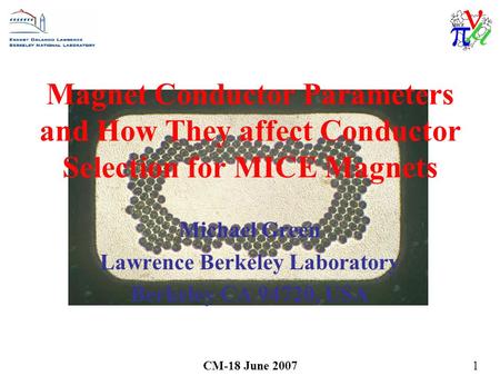 CM-18 June 20071 Magnet Conductor Parameters and How They affect Conductor Selection for MICE Magnets Michael Green Lawrence Berkeley Laboratory Berkeley.