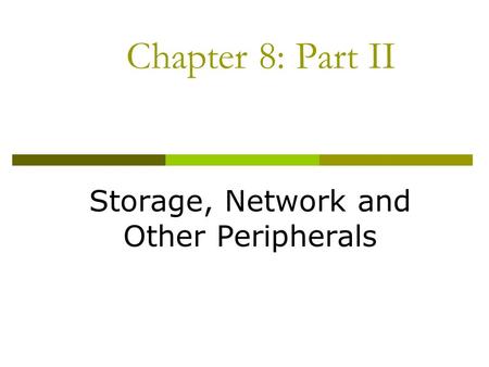 Chapter 8: Part II Storage, Network and Other Peripherals.