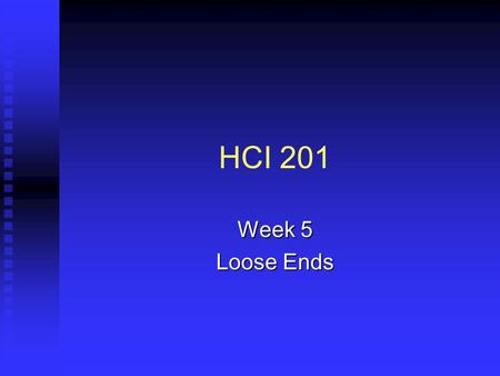 HCI 201 Week 5 Loose Ends. Agenda Image stuff Image stuff File stuff File stuff Bandwidth Bandwidth UNIX UNIX HTML HTML Design elements Design elements.