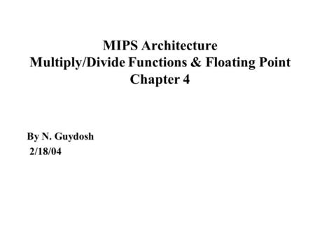 MIPS Architecture Multiply/Divide Functions & Floating Point Chapter 4