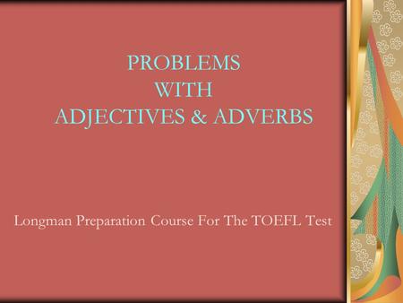 PROBLEMS WITH ADJECTIVES & ADVERBS