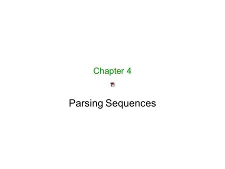 Chapter 4 Parsing Sequences. Recursive Descent Parsing expr() – term() lex() +/- lex() term() factor() – if id lex(), if ( expr() right lex(), term()
