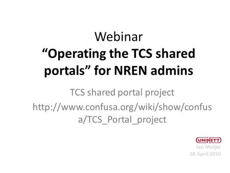 Webinar “Operating the TCS shared portals” for NREN admins TCS shared portal project  a/TCS_Portal_project Jan Meijer.
