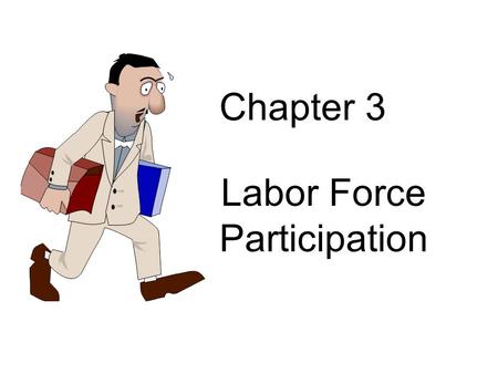 Chapter 3 Labor Force Participation. Are people poor because they don’t work? 81.3% of male headed households participate in the labor force More than.