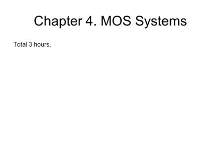 Chapter 4. MOS Systems Total 3 hours.. The Adventure of Carriers The description must now borrow a picture from the classical books of adventure. To place.