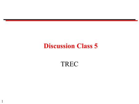 1 Discussion Class 5 TREC. 2 Discussion Classes Format: Questions. Ask a member of the class to answer. Provide opportunity for others to comment. When.