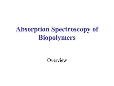 Absorption Spectroscopy of Biopolymers Overview.