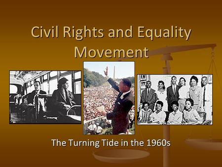 Civil Rights and Equality Movement The Turning Tide in the 1960s.