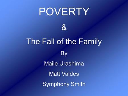 POVERTY & The Fall of the Family By Maile Urashima Matt Valdes Symphony Smith.