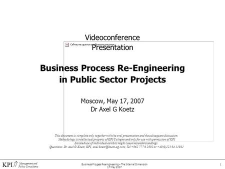 KPI  Management and Policy Consultants Business Progess Reeingineering – The Internal Dimension 17 May 2007 1 Videoconference Presentation Business Process.