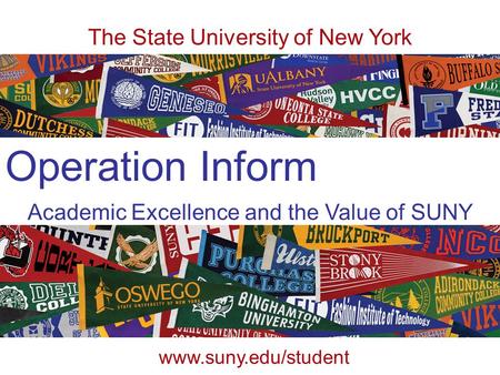 Academic Excellence and the Value of SUNY The State University of New York www.suny.edu/student Operation Inform.