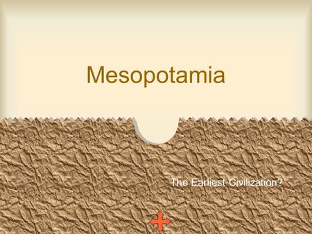Mesopotamia The Earliest Civilization?. Adler, chapter 2 Mesopotamia.