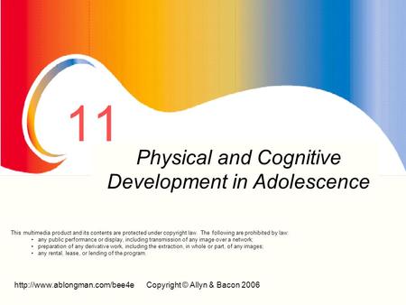 © Allyn & Bacon 2006 11 Prenatal Development And Birth Physical and Cognitive Development in Adolescence This multimedia.
