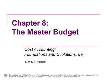 Kinney ● Raiborn Cost Accounting: Foundations and Evolutions, 8e © 2011 Cengage Learning. All Rights Reserved. May not be copied, scanned, or duplicated,