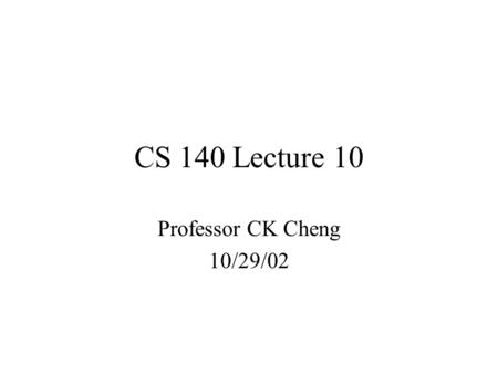 CS 140 Lecture 10 Professor CK Cheng 10/29/02. Part II. Sequential NetworkReminder 1.Flip flops 2.Specification 3.Implement Netlist  State Table  State.